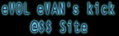 eVOL eVAN's kick @$$ Site